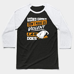 Video Games  make us violent Lag does  Gaming Baseball T-Shirt